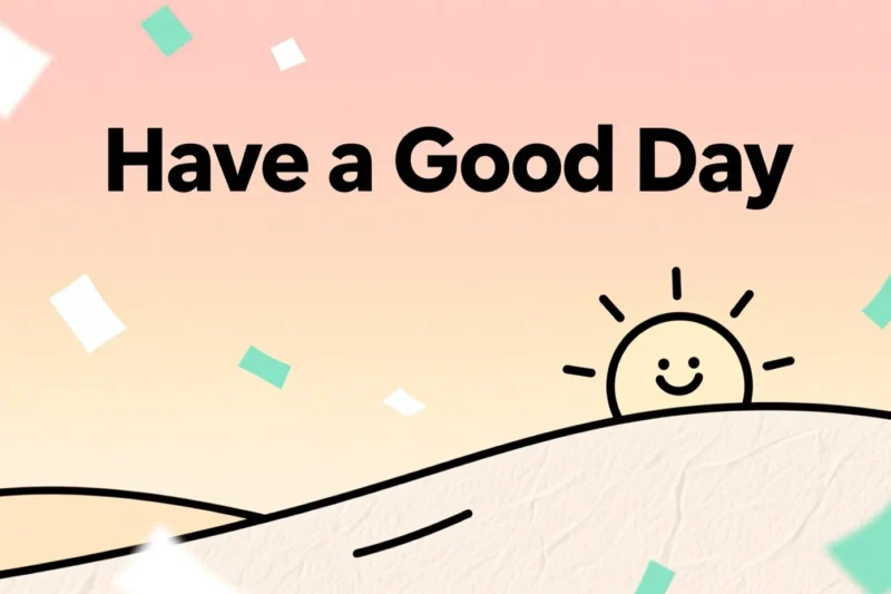 🌞 45+ Have a Good Day Messages for a Bright Start